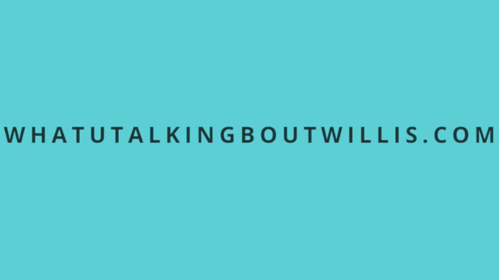 WhatUTalkingBoutWillis Com